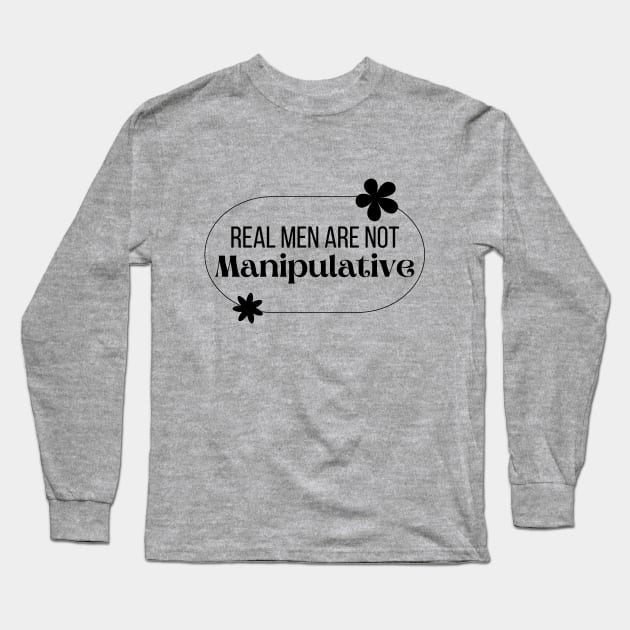 Real men are not manipulative Long Sleeve T-Shirt by Jackies FEC Store